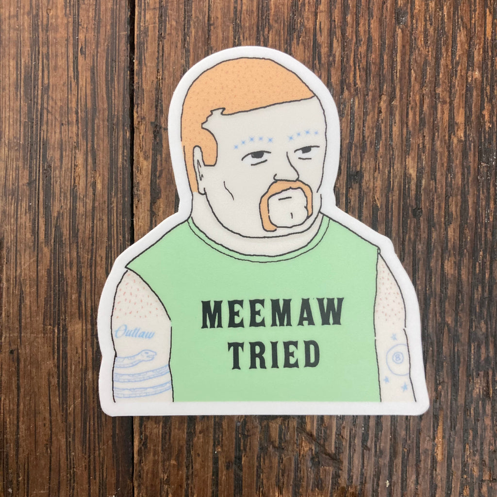 Meemaw Tried - Sticker